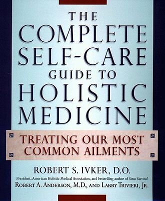The Complete Self-Care Guide to Holistic Medicine: Treating Our Most Common Ailm