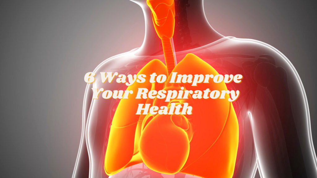 6 Ways to Improve Your Respiratory Health