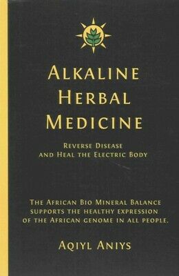 Alkaline Herbal Medicine : Reverse Disease and Heal the Electric Body, Paperb...