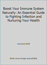 Boost Your Immune System Naturally: An Essential Guide to Fighting Infection...