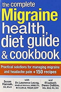 Complete Migraine Health, Diet Guide and Cookbook : Practical Solutions for Mana