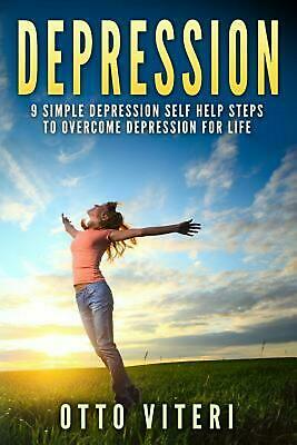 Depression: 9 Simple Depression Self Help Steps to Overcome Depression for Life