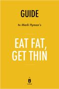 Guide to Mark Hyman's, MD Eat Fat, Get Thin by Instaread