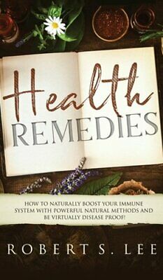 Health Remedies: How to Naturally Boost Your Immune System with Powerful Natural