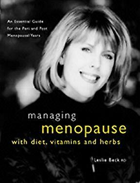 Managing Menopause with Diet, Vitamins and Herbs : An Essential Guide for the Pr