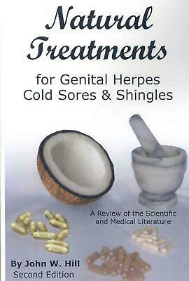 Natural Treatments for Genital Herpes, Cold Sores and Shingles by John W. Hill (
