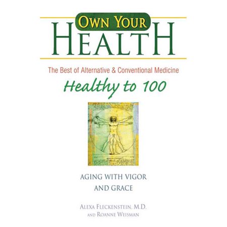 Own Your Health: Healthy to 100: Aging With Vigor And Grace