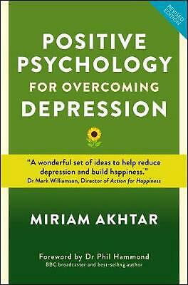 Positive Psychology for Overcoming Depression: Self-help Strategies to Build Str