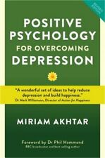 Positive Psychology for Overcoming Depression: Self-Help Strategies to Build Str