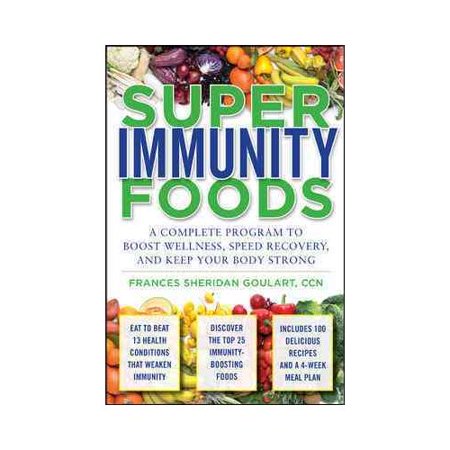 Super Immunity Foods: A Complete Program to Boost Wellness, Speed Recovery, and Keep Your Body Strong