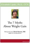 The 7 Myths About Weight Gain: With Special Guest Mark Hyman, MD, author of "Ultra Metabolism