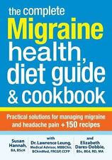 The Complete Migraine Health, Diet Guide and Cookbook: Practical Solutions For M