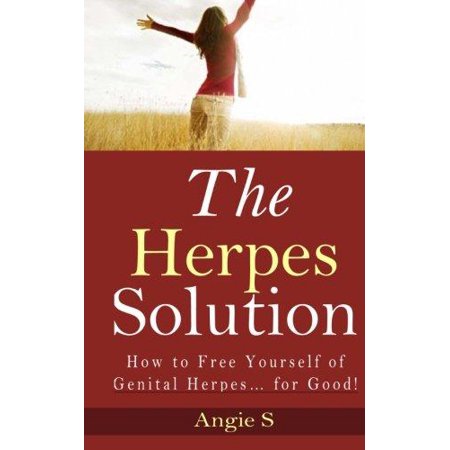 The Herpes Solution: How to Free Yourself of Genital Herpes for Good!