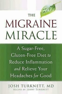 The Migraine Miracle: A Sugar-Free, Gluten-Free Diet to Reduce Inflammation and