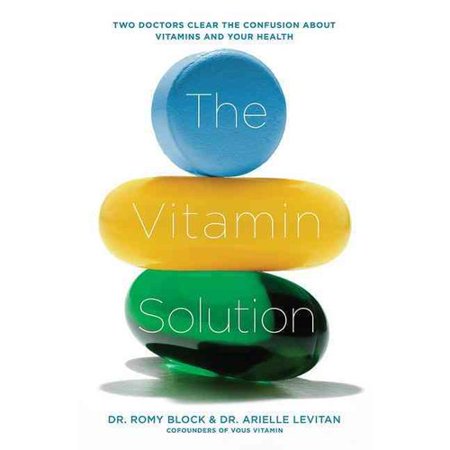 The Vitamin Solution: Two Doctors Clear the Confusion About Vitamins and Your Health