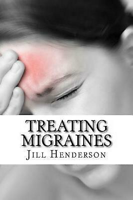 Treating Migraines: How to Treat Migraines Through Diet, Lifestyle Changes and N