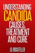 Understanding Candida: Causes, Treatment and Cure